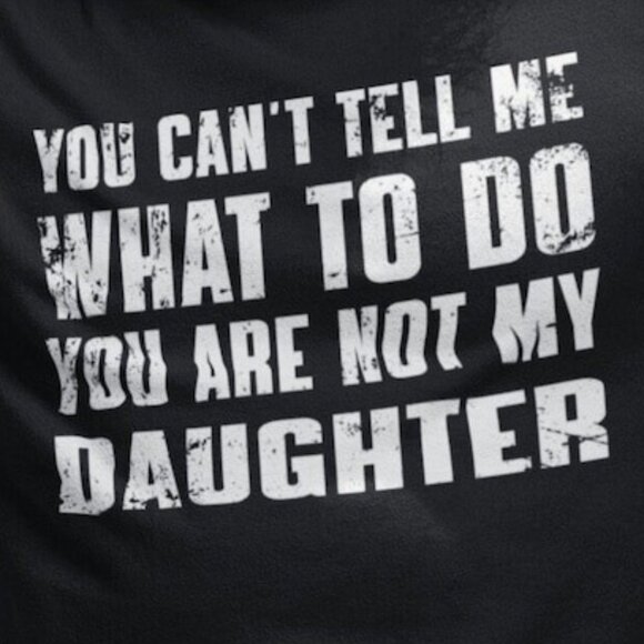 You Can't Tell Me What To Do You're Not My Daughter Tee - Picture 2 of 3